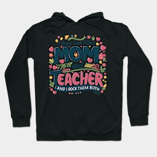 i have tow titles mom and teacher and i rock them both Hoodie